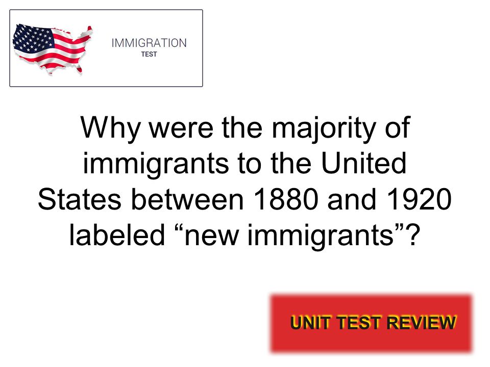 Why were the majority of immigrants to the United States between 1880 and 1920 labeled new immigrants