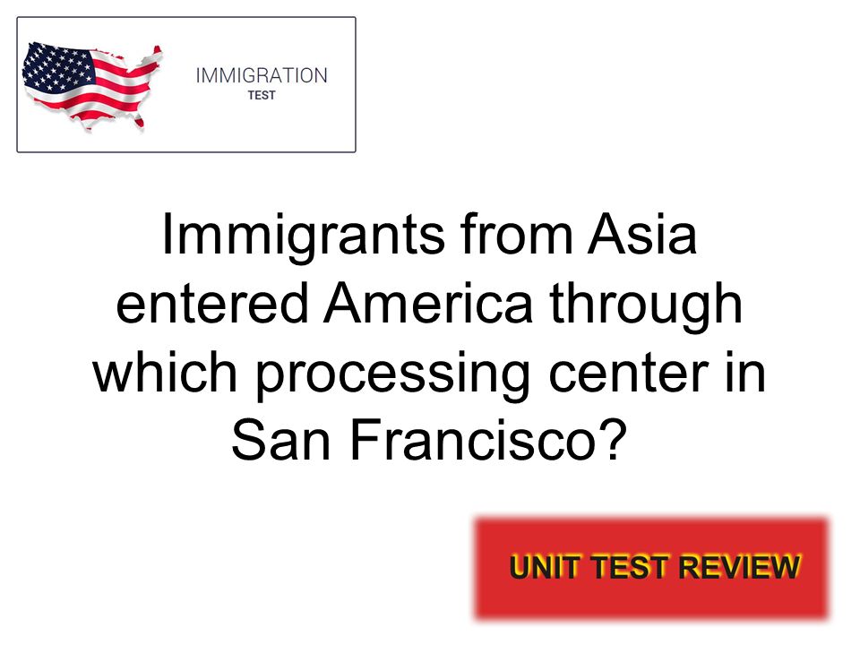 Immigrants from Asia entered America through which processing center in San Francisco
