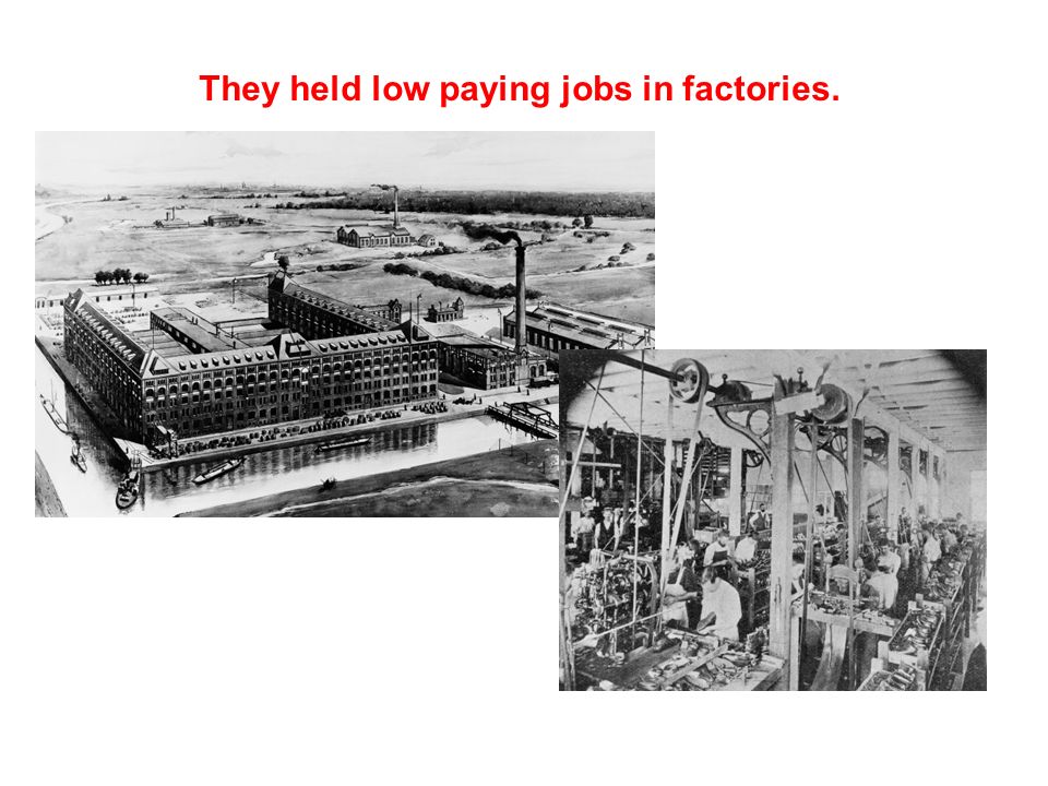 They held low paying jobs in factories.