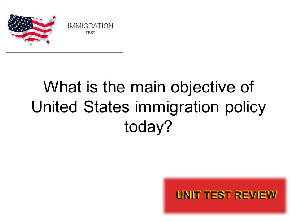 What is the main objective of United States immigration policy today