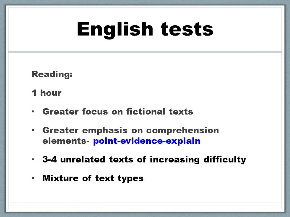 English tests Reading: 1 hour Greater focus on fictional texts