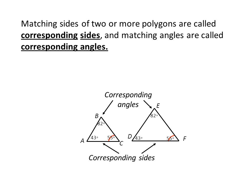 Matching sides of two or more polygons are called corresponding sides, and matching angles are called corresponding angles.