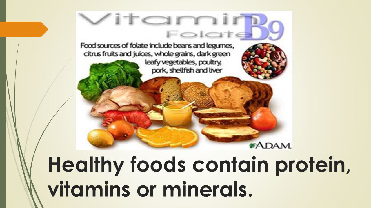Healthy foods contain protein, vitamins or minerals.