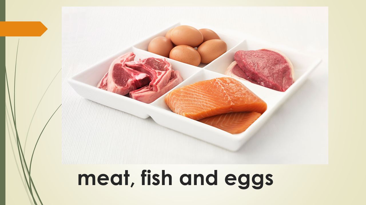 meat, fish and eggs