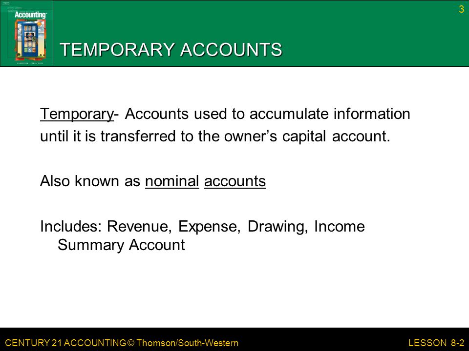 TEMPORARY ACCOUNTS Temporary- Accounts used to accumulate information