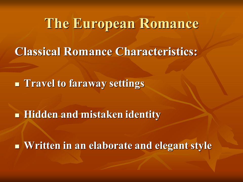 The European Romance Classical Romance Characteristics: