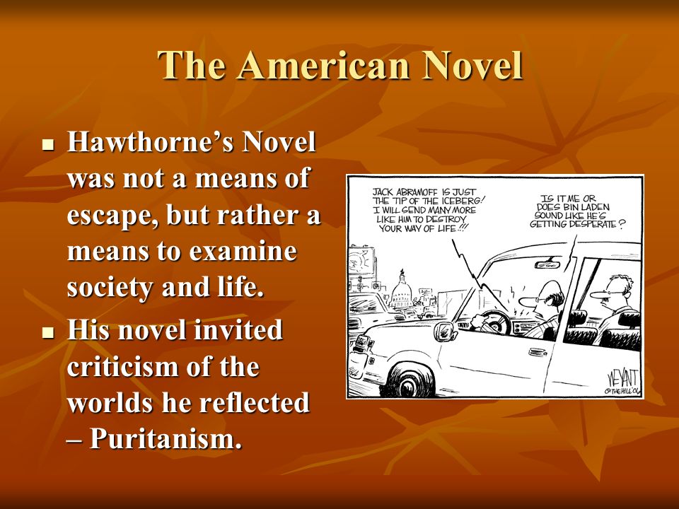 The American Novel Hawthorne’s Novel was not a means of escape, but rather a means to examine society and life.
