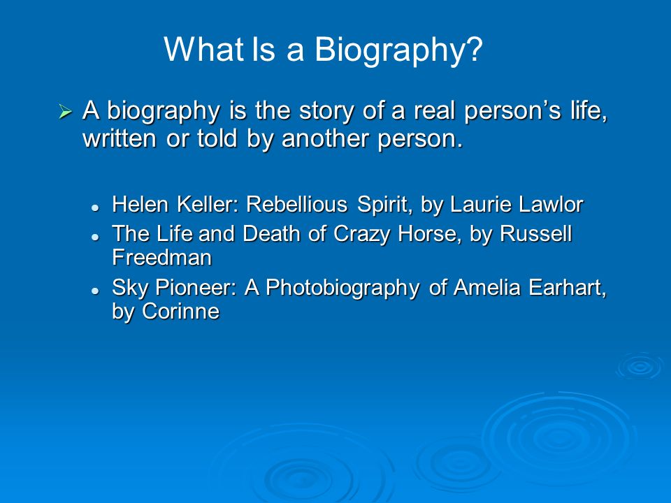 What Is a Biography A biography is the story of a real person’s life, wri.....