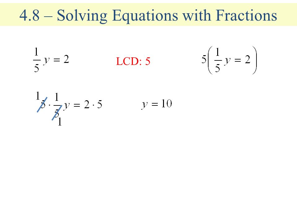 4.8 – Solving Equations with Fractions