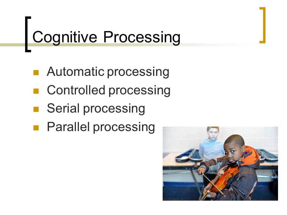 Cognitive Processing Automatic processing Controlled processing