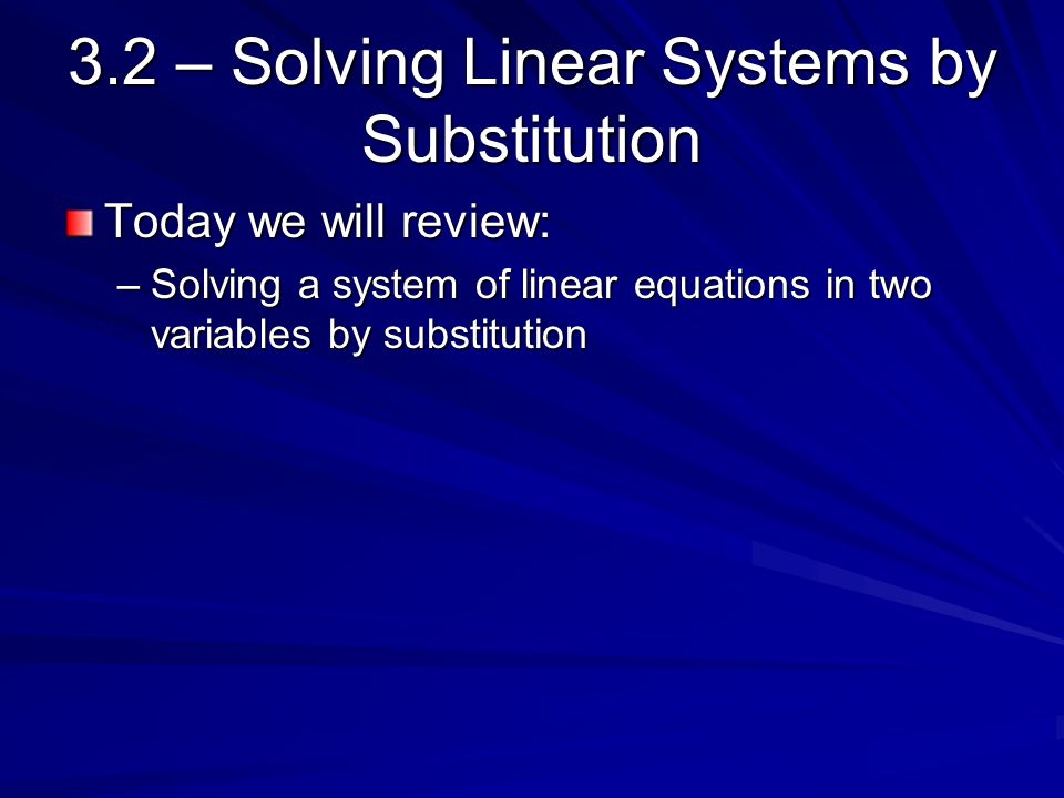 3.2 – Solving Linear Systems by Substitution