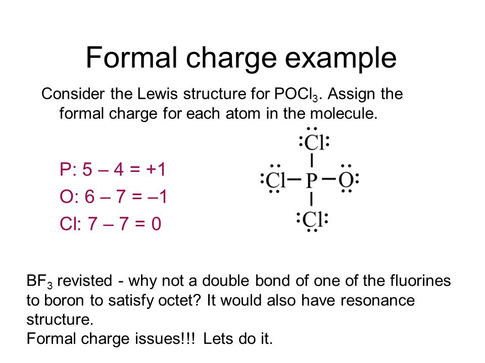 Formal charge example P: 5 - 4 = +1 O: 6 - 7 = -1 Cl: 7 - 7 = 0.