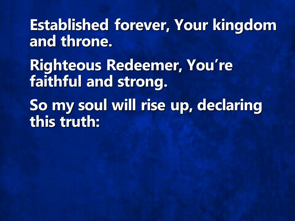 Established forever, Your kingdom and throne