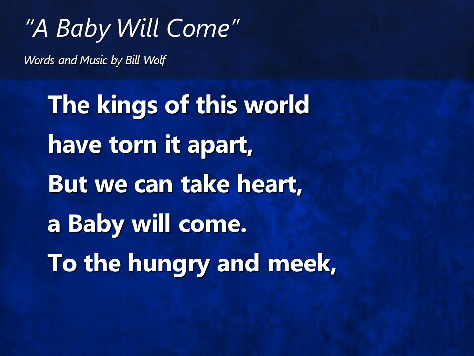 A Baby Will Come Words and Music by Bill Wolf.
