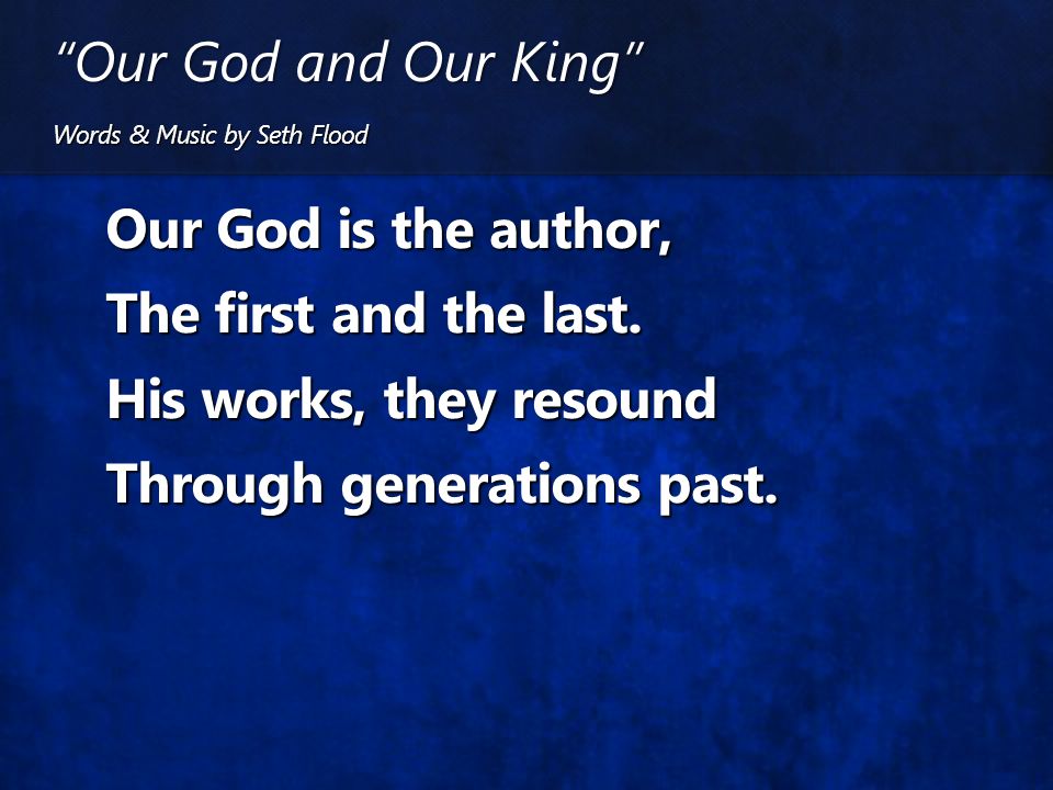 Our God and Our King Words & Music by Seth Flood.