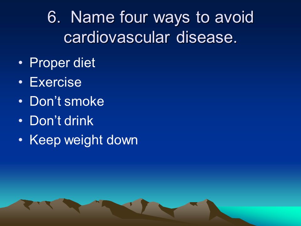 6. Name four ways to avoid cardiovascular disease.