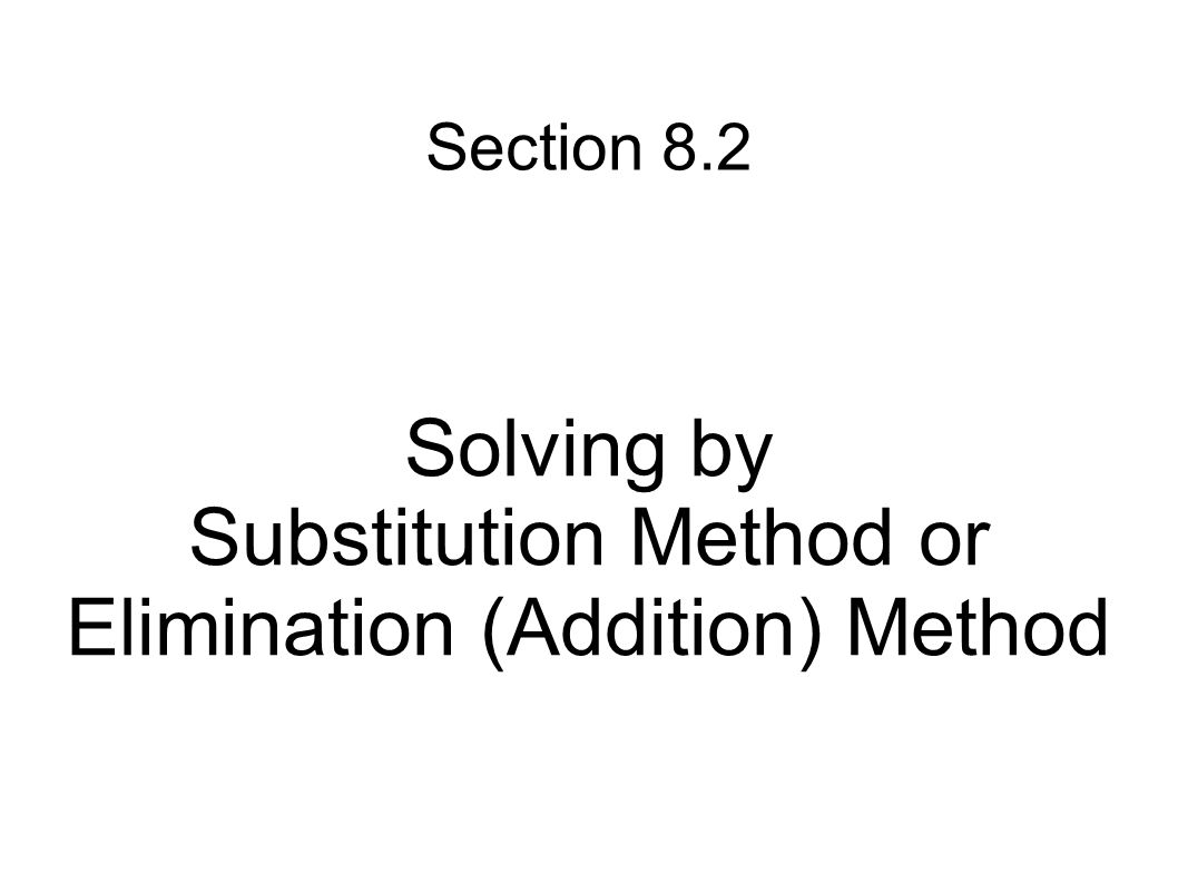 Solving by Substitution Method or Elimination (Addition) Method