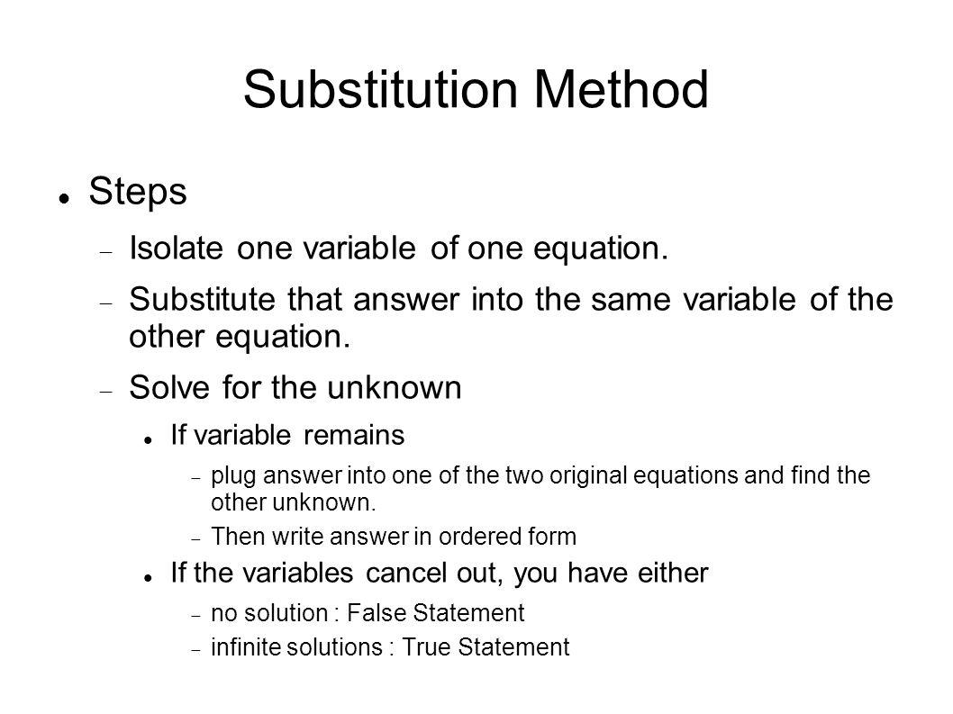 Substitution Method Steps Isolate one variable of one equation.