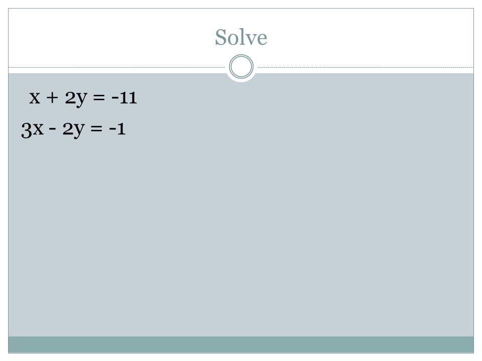 Solve x + 2y = -11 3x - 2y = -1