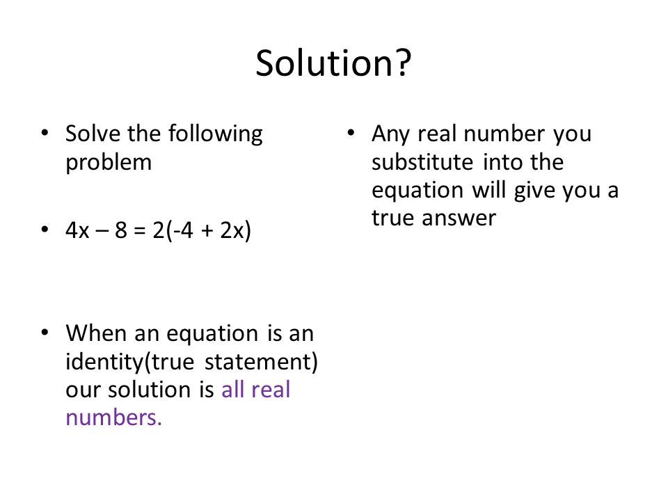 Solution Solve the following problem 4x – 8 = 2(-4 + 2x)