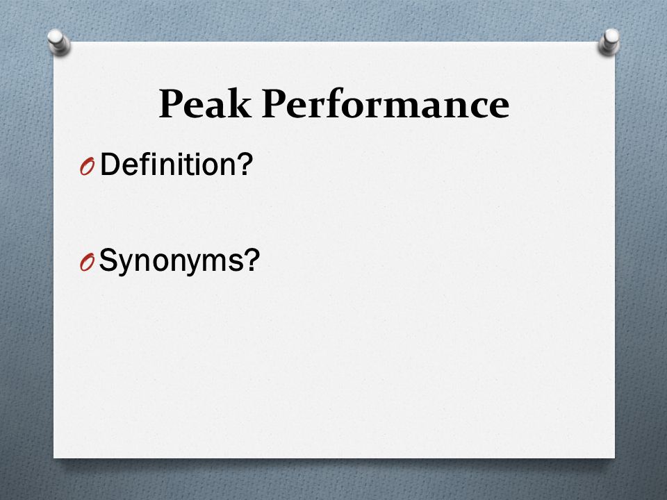 Peak Performance Definition? Synonyms?. - ppt download
