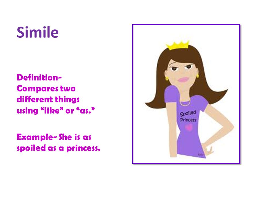 Simile Definition- Compares two different things using like or as.