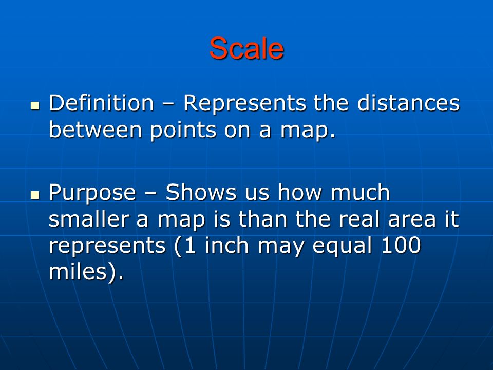 Scale Definition – Represents the distances between points on a map.
