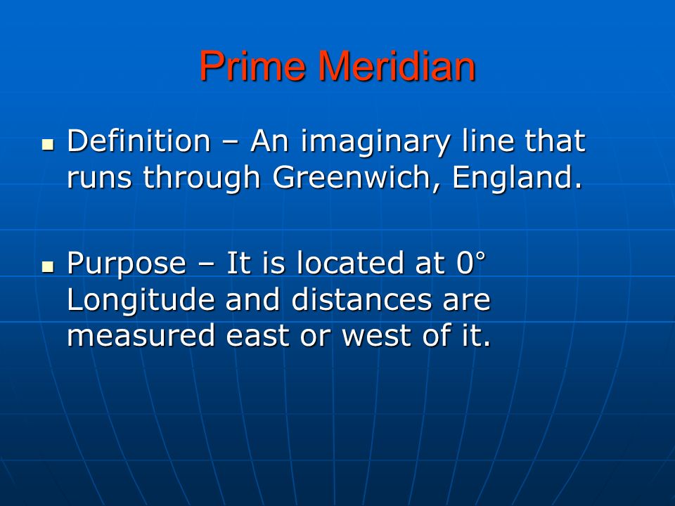 Prime Meridian Definition – An imaginary line that runs through Greenwich, England.