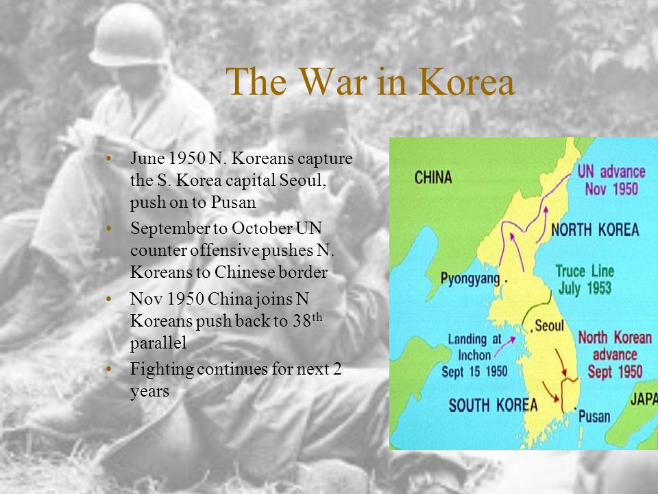 The War in Korea June 1950 N. Koreans capture the S. Korea capital Seoul, push on to Pusan.