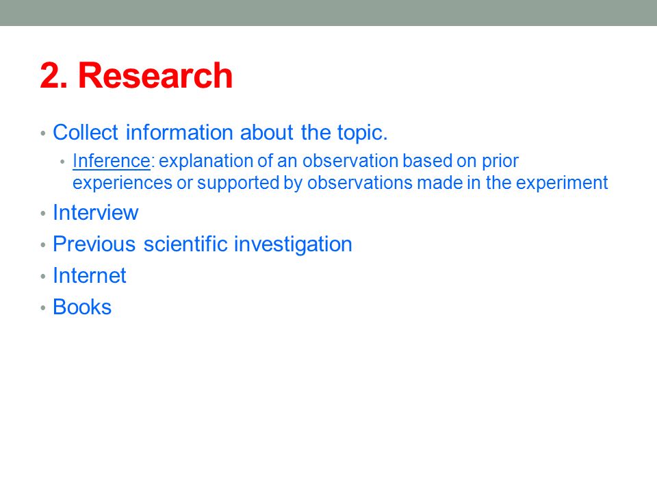 2. Research Collect information about the topic. Interview
