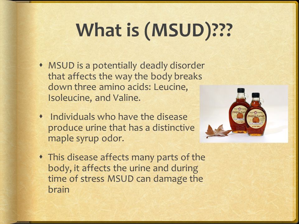 Maple Syrup Urine Disease (MSUD) - ppt video online download