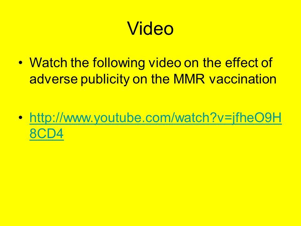 Video Watch the following video on the effect of adverse publicity on the MMR vaccination.