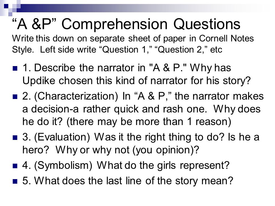 A &P Comprehension Questions Write this down on separate sheet of paper in Cornell Notes Style. Left side write Question 1, Question 2, etc
