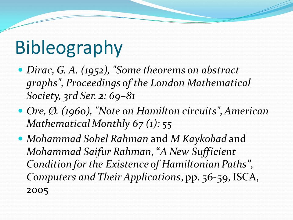 Bibleography Dirac, G. A. (1952), Some theorems on abstract graphs , Proceedings of the London Mathematical Society, 3rd Ser. 2: 69–81.
