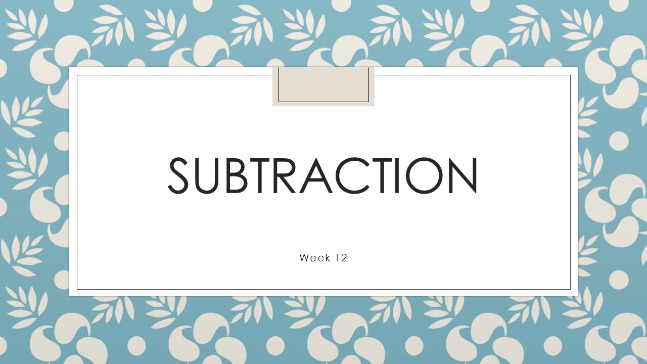 Subtraction Week 12