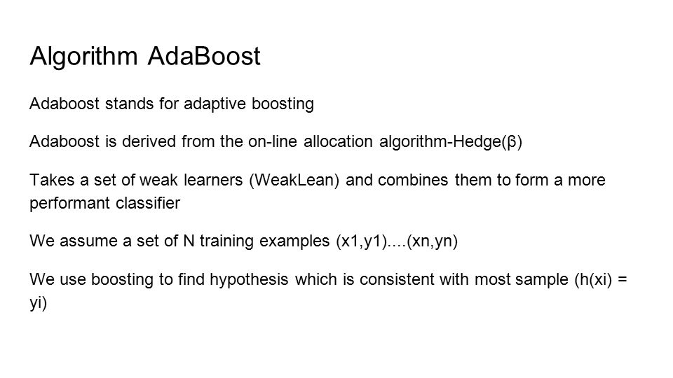 Algorithm AdaBoost Adaboost stands for adaptive boosting