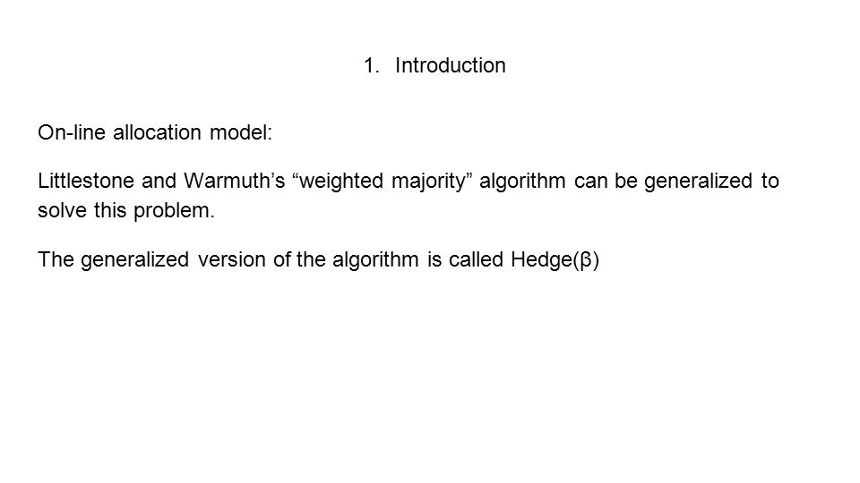 Introduction On-line allocation model: Littlestone and Warmuth’s weighted majority algorithm can be generalized to solve this problem.