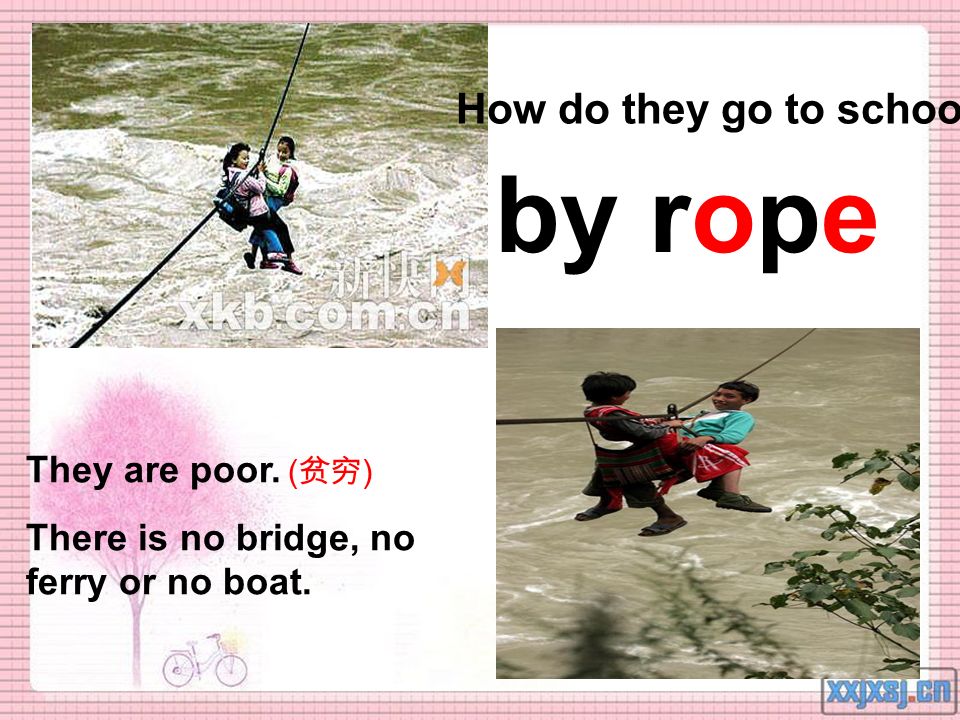 by rope How do they go to school They are poor. (贫穷)