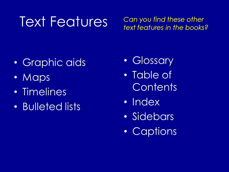 Text Features Graphic aids Glossary Maps Table of Contents Timelines