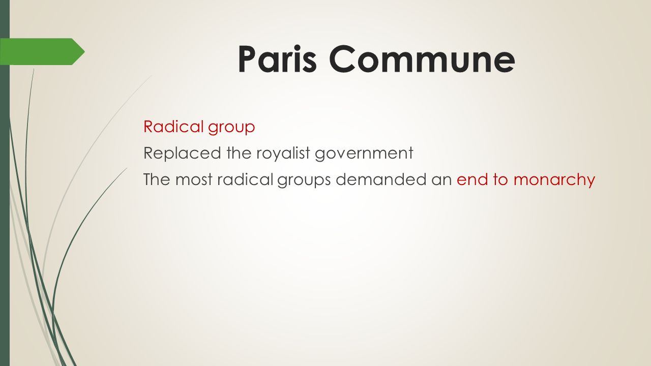 Paris Commune Radical group Replaced the royalist government The most radical groups demanded an end to monarchy