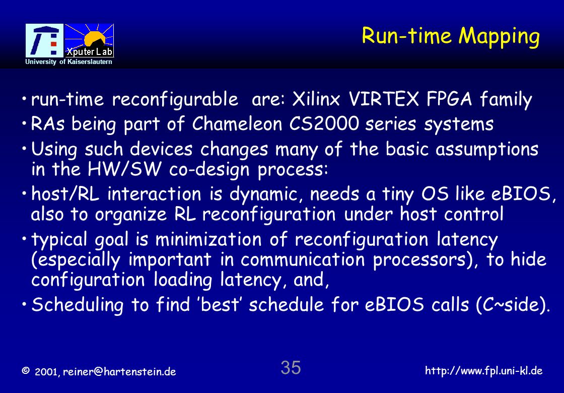 Run-time Mapping run-time reconfigurable are: Xilinx VIRTEX FPGA family. RAs being part of Chameleon CS2000 series systems.