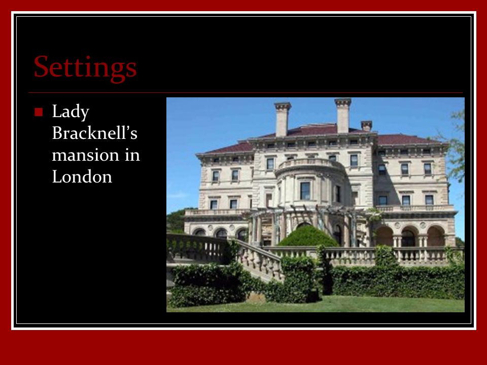 Settings Lady Bracknell’s mansion in London