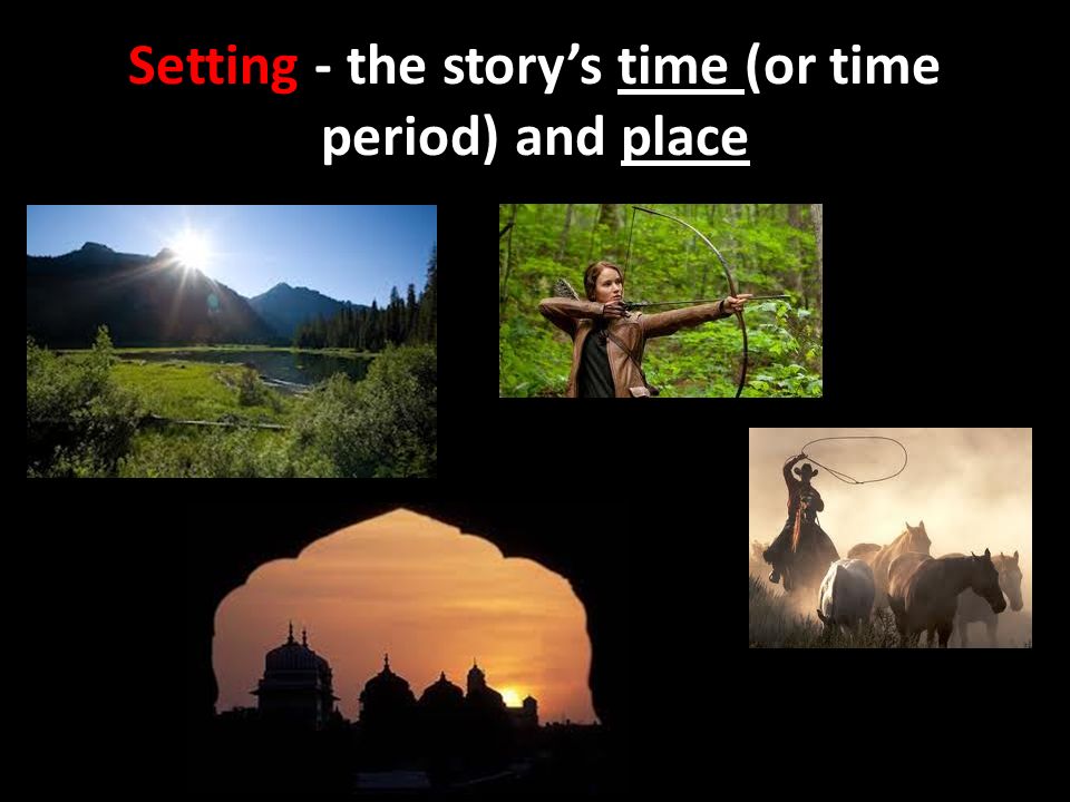 Setting - the story’s time (or time period) and place