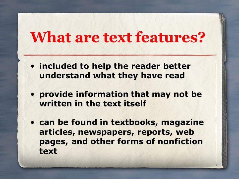 What are text features included to help the reader better understand what they have read.