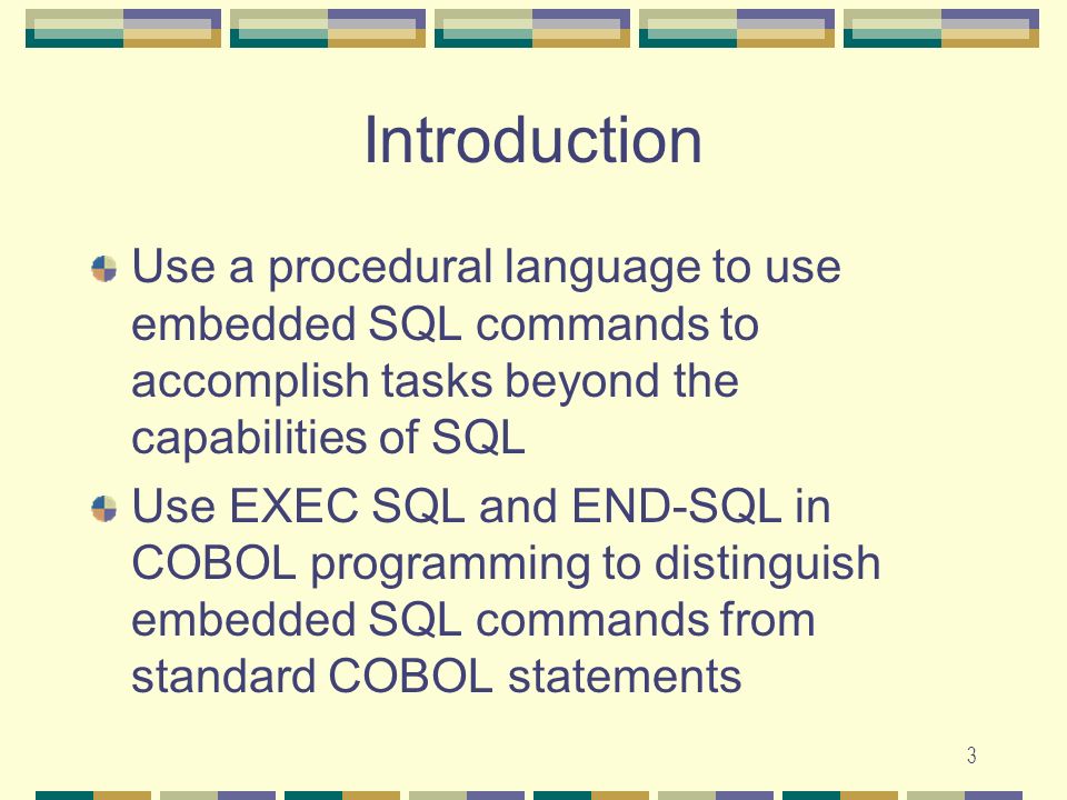 Introduction Use a procedural language to use embedded SQL commands to accomplish tasks beyond the capabilities of SQL.