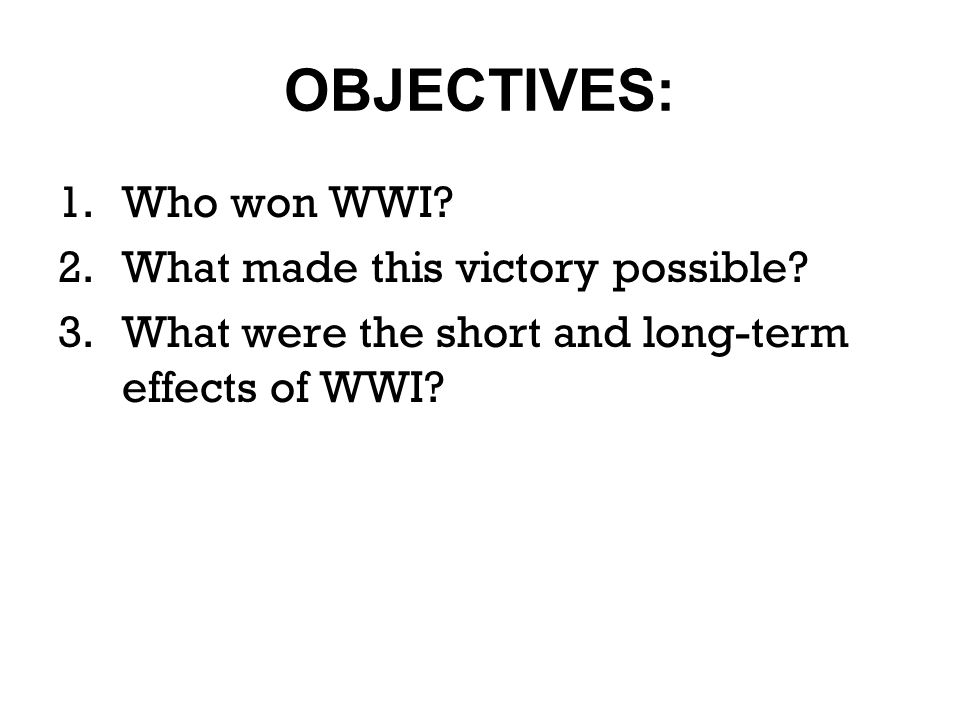 OBJECTIVES: Who won WWI What made this victory possible