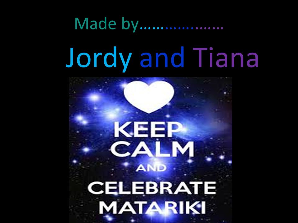 Made by…………..…… Jordy and Tiana H h H h