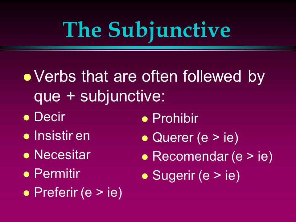 The Subjunctive Verbs that are often follewed by que + subjunctive: