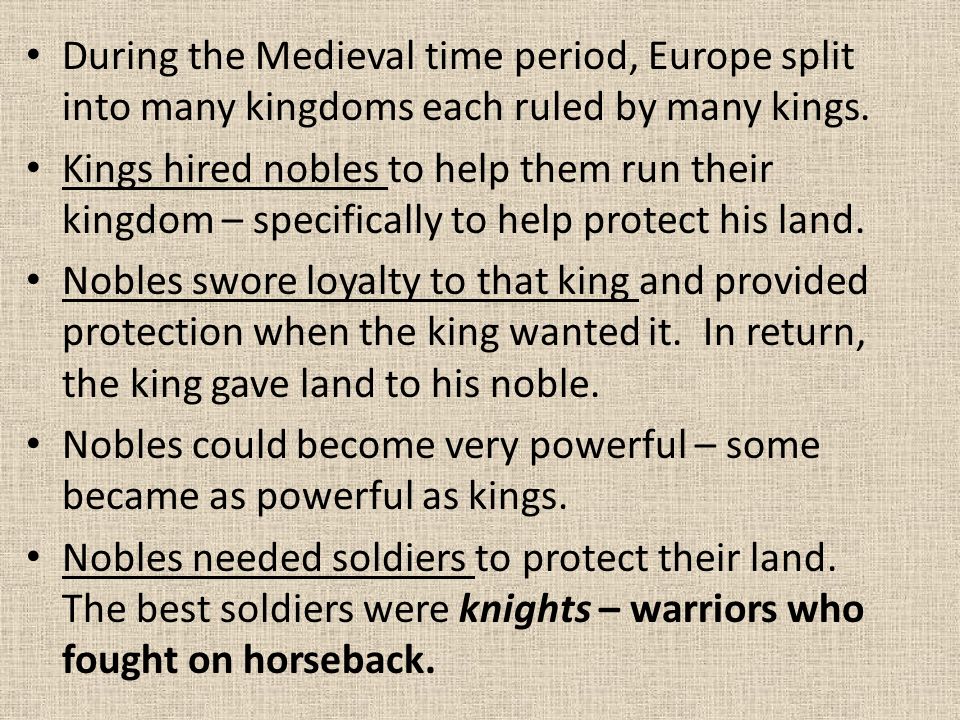 During the Medieval time period, Europe split into many kingdoms each ruled by many kings.