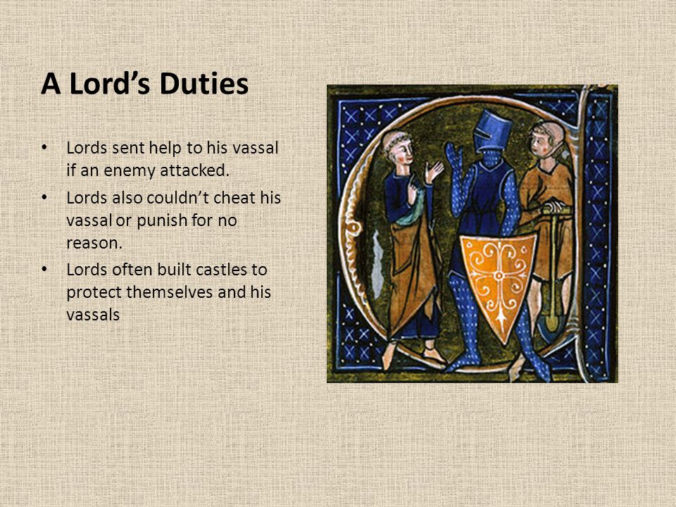 A Lord’s Duties Lords sent help to his vassal if an enemy attacked.